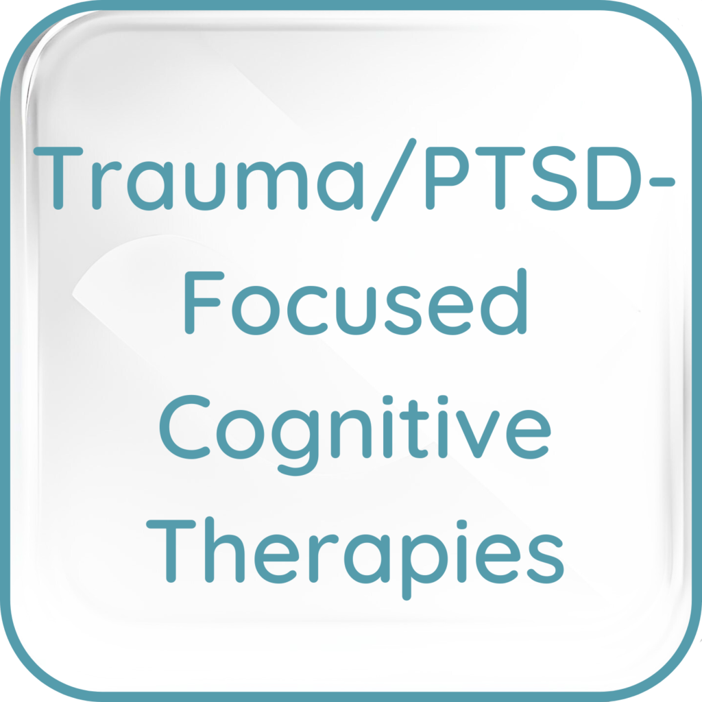 Trauma/PTSD-Focused Cognitive Therapies